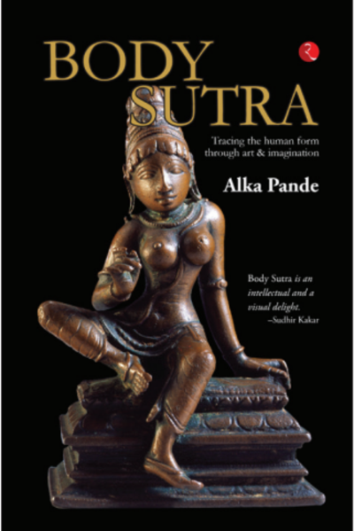 Body Sutra: Tracing the human form through art & imagination (Hardcover) – by Alka Pande
