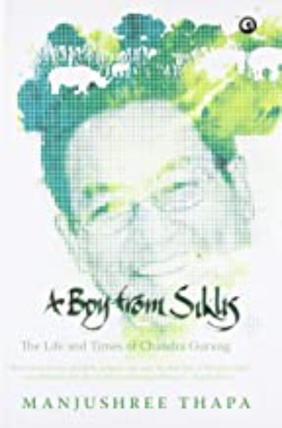 A Boy from Siklis: The Life and Times of Chandra Gurung ( Paperback) – by Manjushree Thapa