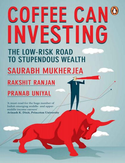 Coffee Can Investing: The Low Risk Road to Stupendous Wealth - Saurabh Mukherjea (Paperback)