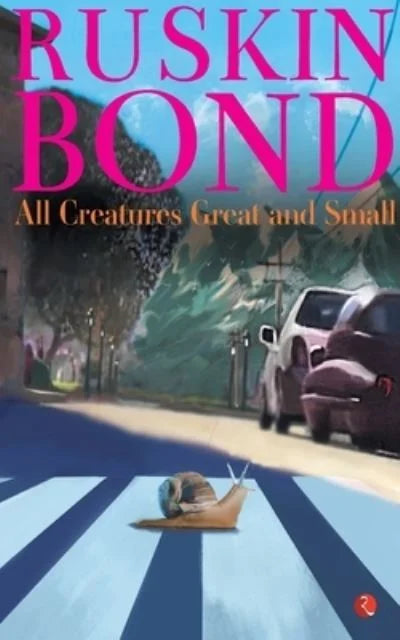 ALL CREATURES GREAT AND SMALL ( Paperback )– by Ruskin Bond