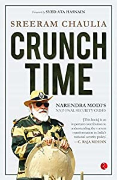 CRUNCH TIME: NARENDRA MODI’S NATIONAL SECURITY CRISES (Hardcover) – by Sreeram Chaulia
