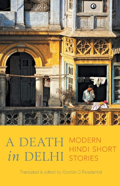 A Death in Delhi: Modern Hindi Short Stories ( Paperback )– by Gordon C. Roadarmel