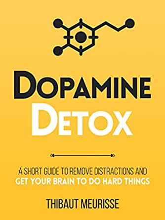 Dopamine Detox: A Short Guide to Remove Distractions and Get Your Brain to Do Hard Things Paperback