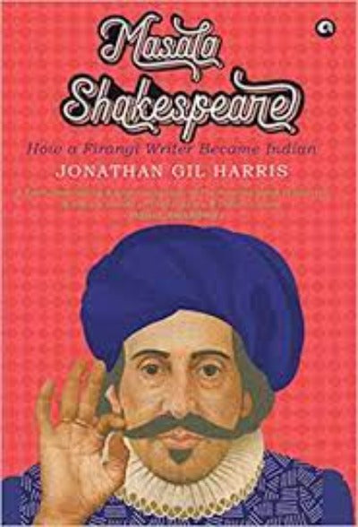 masala-shakespeare-how-a-firangi-writer-became-indian-hardcover-by-jonathan-gil-harris