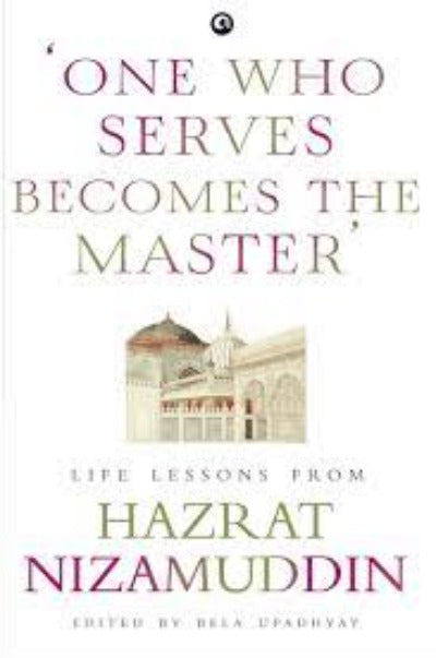 one-who-serves-becomes-the-master-life-lessons-from-hazrat-nizamuddin-hardcover-by-bela-upadhyay