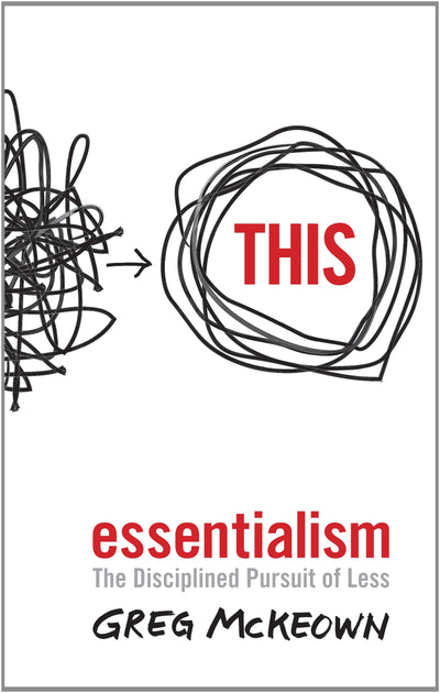 Essentialism: The Disciplined Pursuit of Less - Greg McKeown (Paperback)