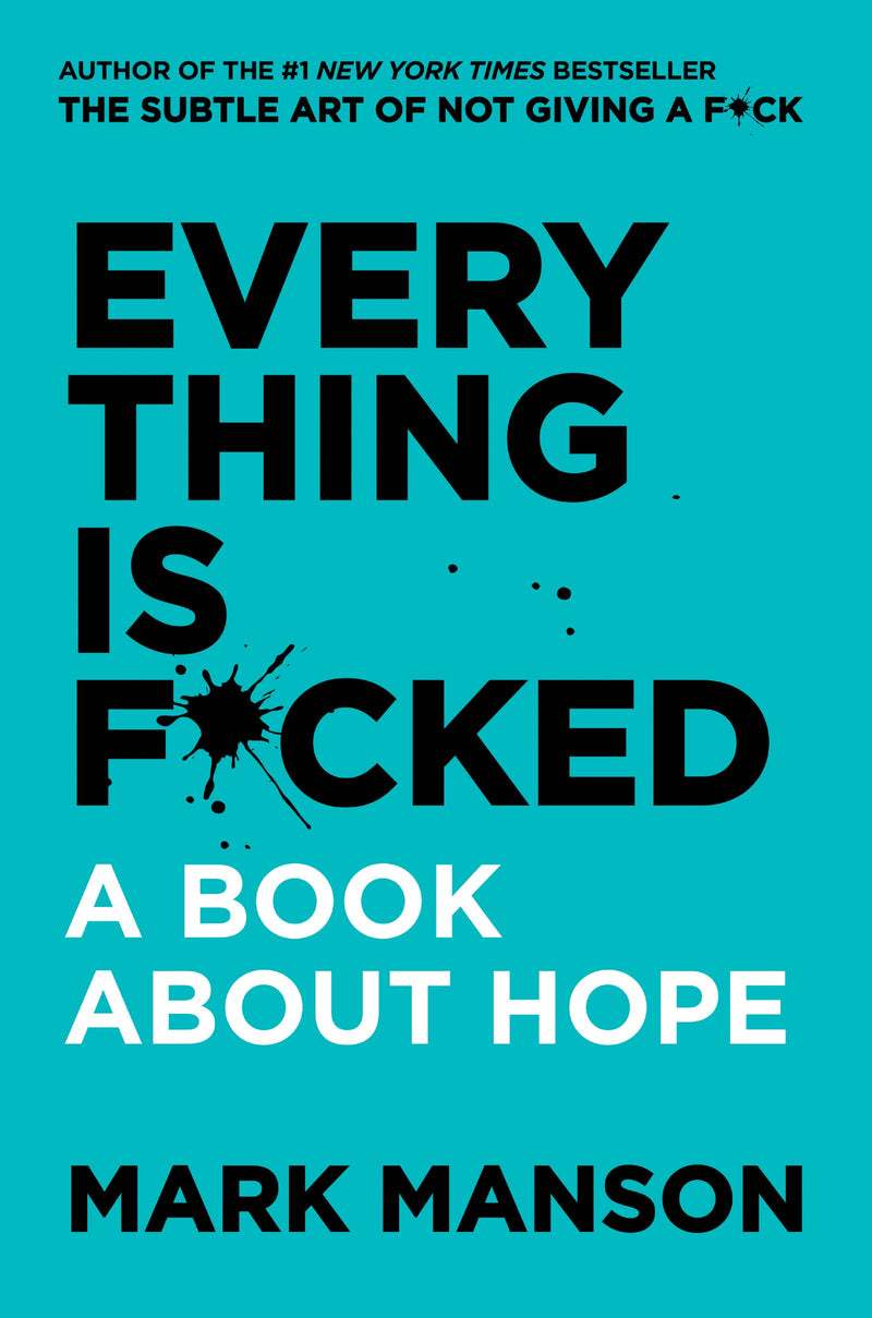 Everything Is F*cked: A Book About Hope -Mark Manson (Paperback)