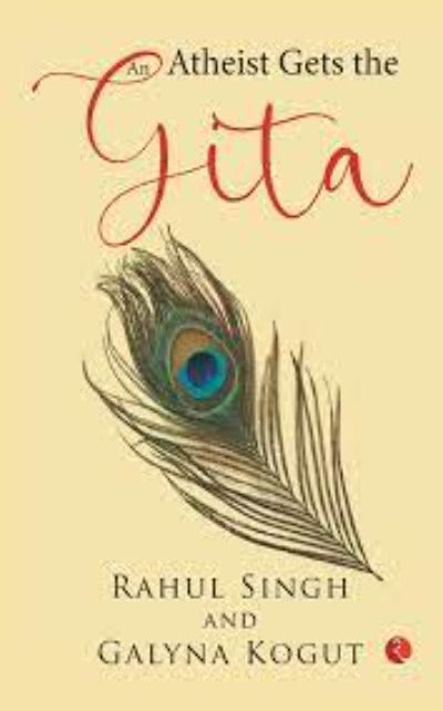 AN ATHEIST GETS THE GITA (Paperback) – by Rahul Singh  , Galyna Kogut