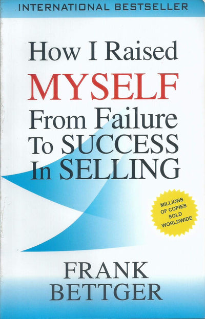 How I Raised Myself From Failure to Success in Selling-Frank Bettger (Paperback)
