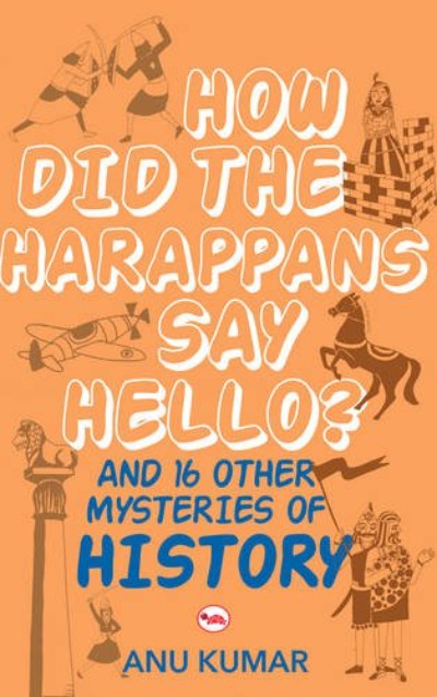 how-did-the-harappans-say-hello-and-16-other-mysteries-of-history-paperback-by-anu-kumar