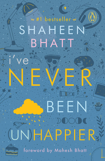 I've Never Been (Un)Happier -Shaheen Bhatt  (Paperback)