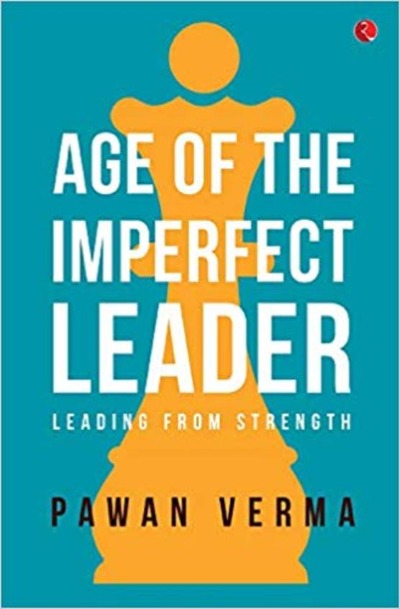 Age of the Imperfect Leader: Leading from Strength: A book that demystifies the complexities of leadership success! ( Paperback) – by Pawan Verma