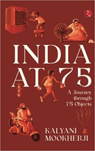 india-at-75-a-journey-through-75-objects-paperback-by-kalyani-mookherji