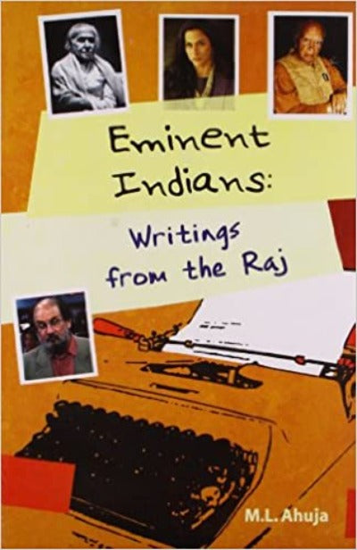 Eminent Indians: Writings from the Raj (Paperback )–by M.L. Ahuja