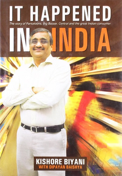 it-happened-in-india-the-story-of-pantaloons-big-bazaar-central-and-the-great-indian-consumer-paperback-by-kishore-biyani