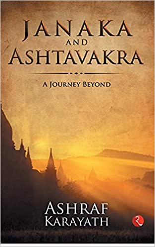 JANAKA AND ASHTAVAKRA: A Journey Beyond ( Paperback) –by Ashraf Karayath