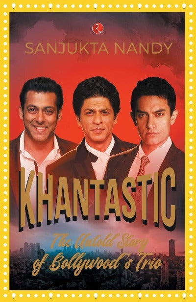 KHANTASTIC: The untold story of Bollywood’s trio (Paperback) – by Sanjukta Nandy