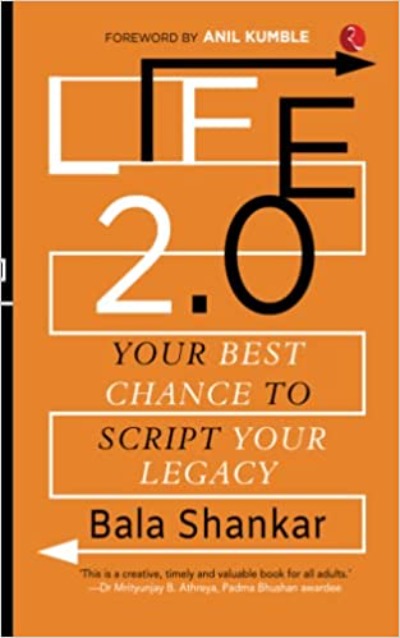 LIFE 2.0: Your Best Chance to Script your Legacy (Paperback )– by Bala Shankar