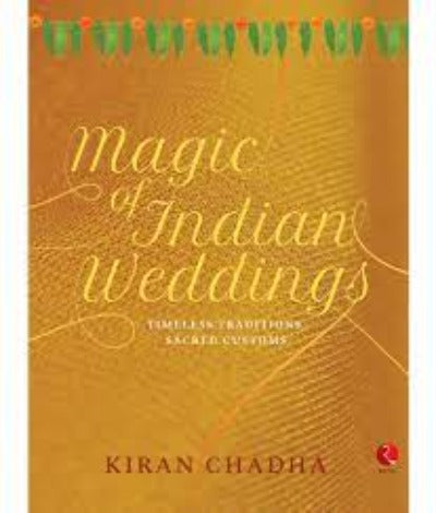 magic-of-indian-weddings-timeless-traditions-sacred-customs-hardcover-by-kiran-chadha