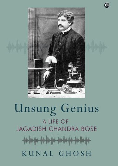 unsung-genius-a-life-of-jagadish-chandra-bose-hardcover-by-kunal-ghosh