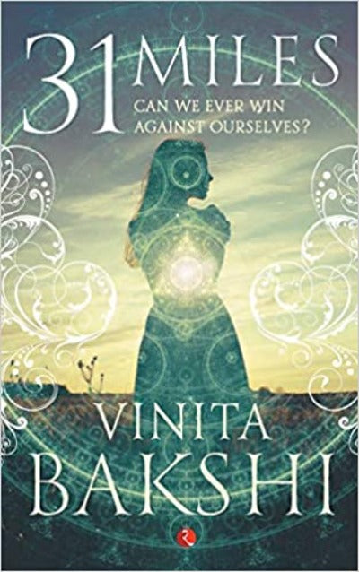 31 Miles: Can We Ever Win Against Ourselves?( Paperback) –by Vinita Bakshi