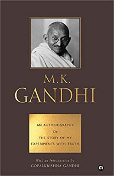 AN AUTOBIOGRAPHY OR THE STORY OF MY EXPERIMENTS WITH TRUTH ( Paperback)  – by M. K. Gandhi  Gopalkrishna Gandhi