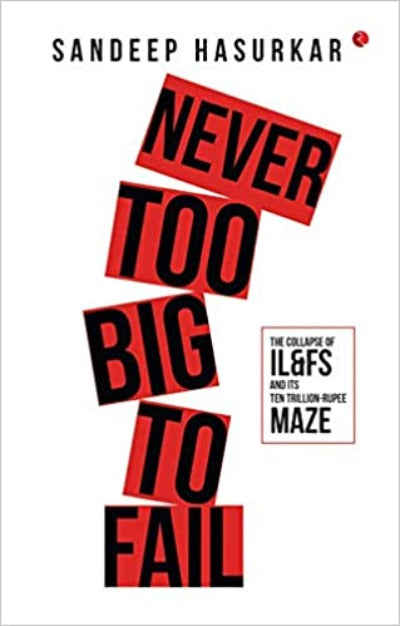 never-too-big-to-fail-the-collapse-of-il-fs-and-its-ten-trillion-rupee-maze-hardcover-by-sandeep-hasurkar