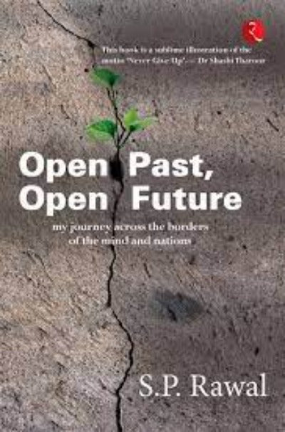 open-past-open-future-my-journey-across-the-borders-of-the-mind-and-nations-hardcover-by-s-p-rawal