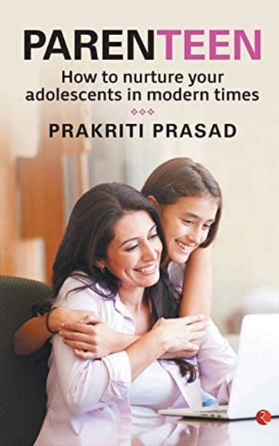 parenteen-how-to-nurture-your-adolescents-in-modern-times-paperback-by-prakriti-prasad