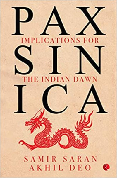 pax-sinica-implications-for-the-indian-dawn-by-samir-saran-akhil-deo