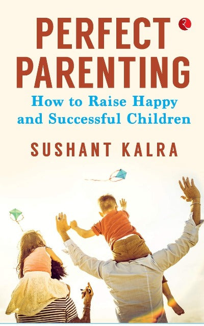perfect-parenting-how-to-raise-happy-and-successful-children-paperback-by-sushant-kalra