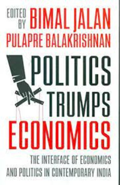 politics-trumps-economics-the-interface-of-economics-and-politics-in-contemporary-india-hardcover-by-balakrishnan-pulapre-bimal-jalan