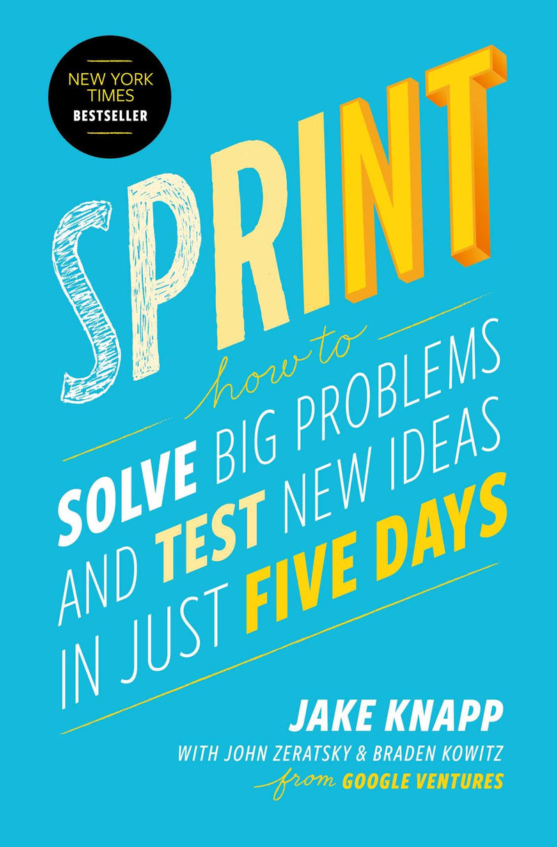 Sprint: How to Solve Big Problems and Test New Ideas in Just Five Days(Paperback) - Jake Knapp