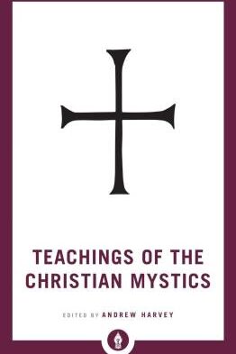 Teachings of the Christian Mystics - Andrew Harvey (Paperback)