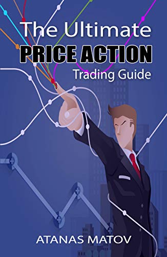 The Ultimate Price Action Trading Guide Paperback – by Atanas Matov