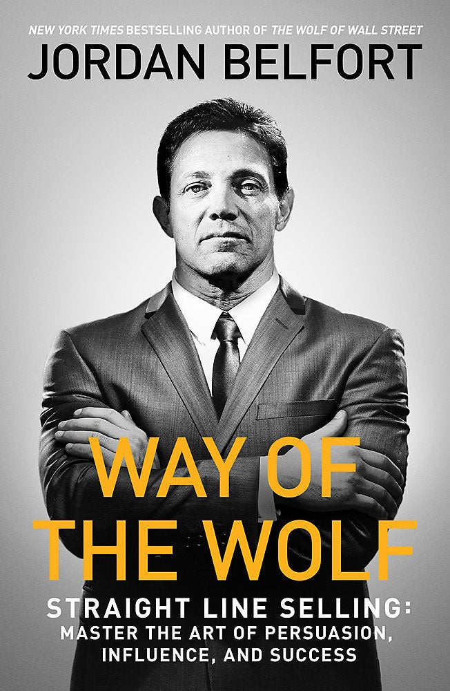 Way of the Wolf: Straight line selling: Master the art of persuasion, influence, and success (Paperback) - Jordan Belfort