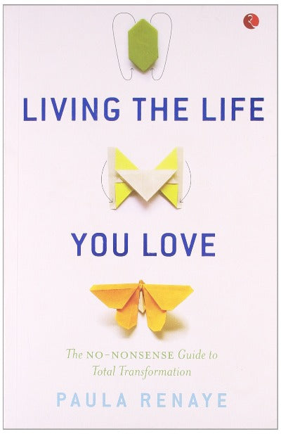 living-the-life-you-love-the-no-nonsense-guide-to-total-transformation-hardcover-by-paula-renaye